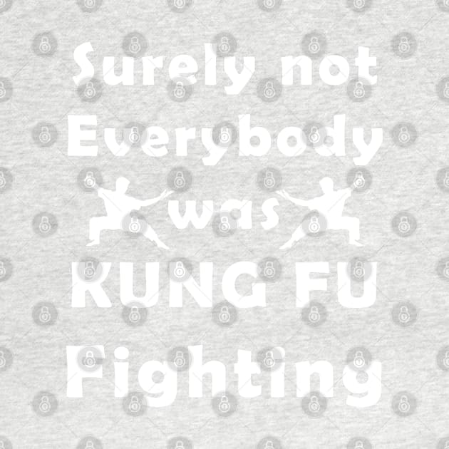 surely not everybody was kung fu fighting by yacineshop